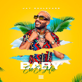 Jay Boulevard Presenta Su Nueva Propuesta Musical “Baby Eso Es Mío”