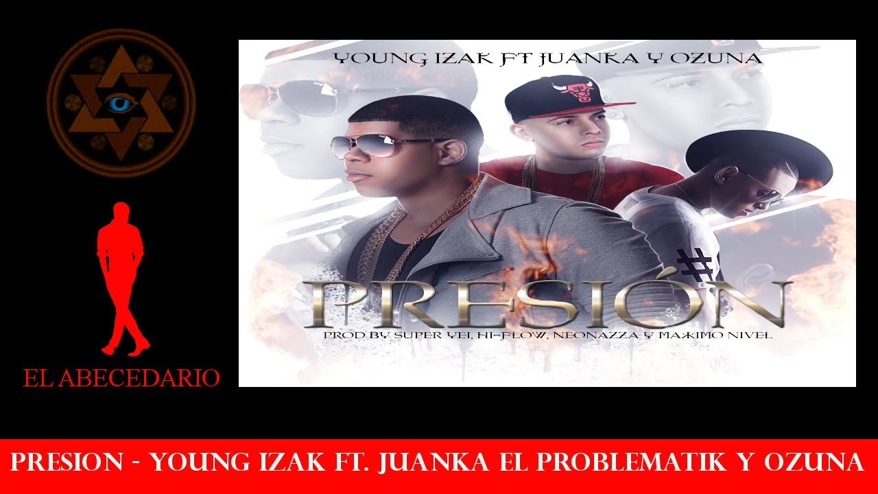 Young Izak Ft. Juanka El Problematik Y Ozuna - Presión (Video Lyric) 5 Young Izak Ft Juanka El Problema