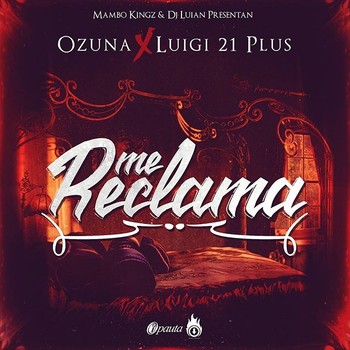z0o8ta1y5nc7 - Ozuna Ft. Luigi 21 Plus - Me Reclama (Prod. By Mambo Kingz & DJ Luian)