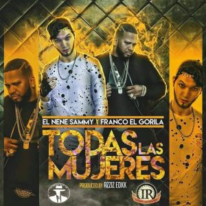 El Nene Sammy Ft Franco El Gorila - Todas Las Mujeres 15 Dddddssssss