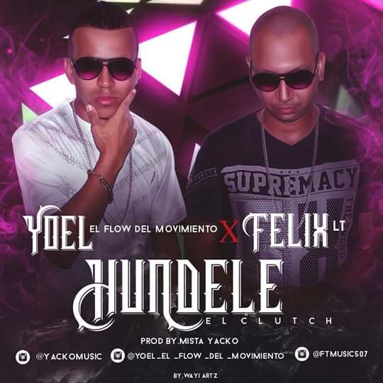Felix LT Feat. Yoel el Flow del Movimiento - Hundele el Clutch 1 Whatsapp Image 2016 08 31 At 2.28.24 Pm
