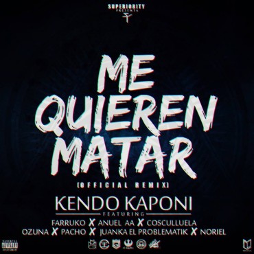 Cover: Kendo Kaponi Ft Farruko, Anuel AA,Cosculluela, Ozuna, Pacho El Antifeka, Juanka El Problematik Y Noriel – Me Quieren Matar (Remix) 1 14737402541434887211