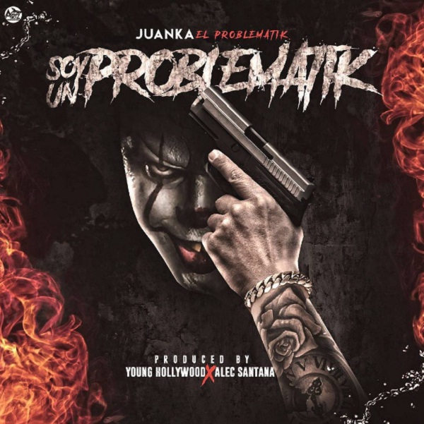 Cover: Juanka El Problematik – Soy Un Problematik (Prod. Young Hollywood Y Alec Santana) 8 Juanka El Problematik Soy Un Problematik Prod. Young Hollywood Y Alec Santana