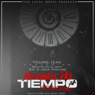 Top Level Music Presenta “Esclavos Del Tiempo” Remix de Young Izak 2 Top Level Music Presenta “Esclavos Del Tiempo” Remix De Young Izak