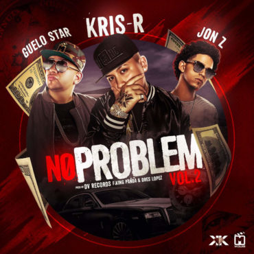 problem 370x370 4 - Kris R Ft. Guelo Star Y Jon Z – No Problem (Vol. 2)