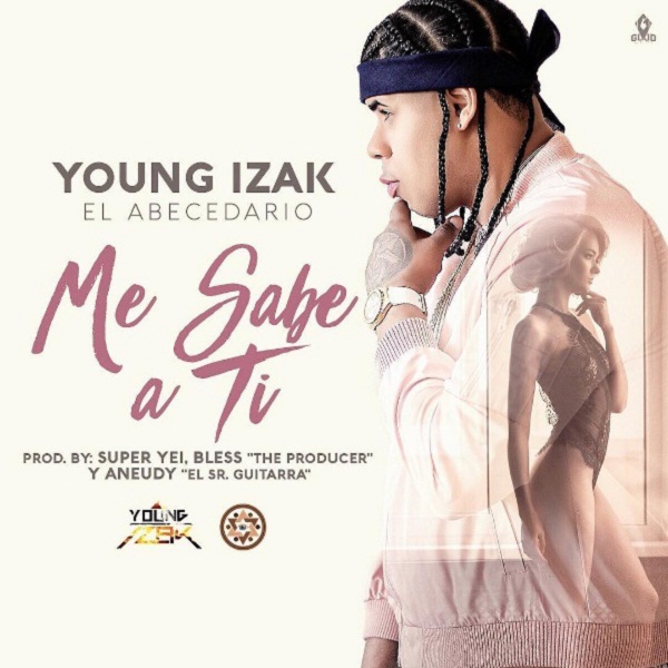 Cover: Young Izak – Me Sabe A Ti (Prod. Super Yei, Bless “The Producer” Y Aneudy) 6 Young Izak Me Sabe A Ti