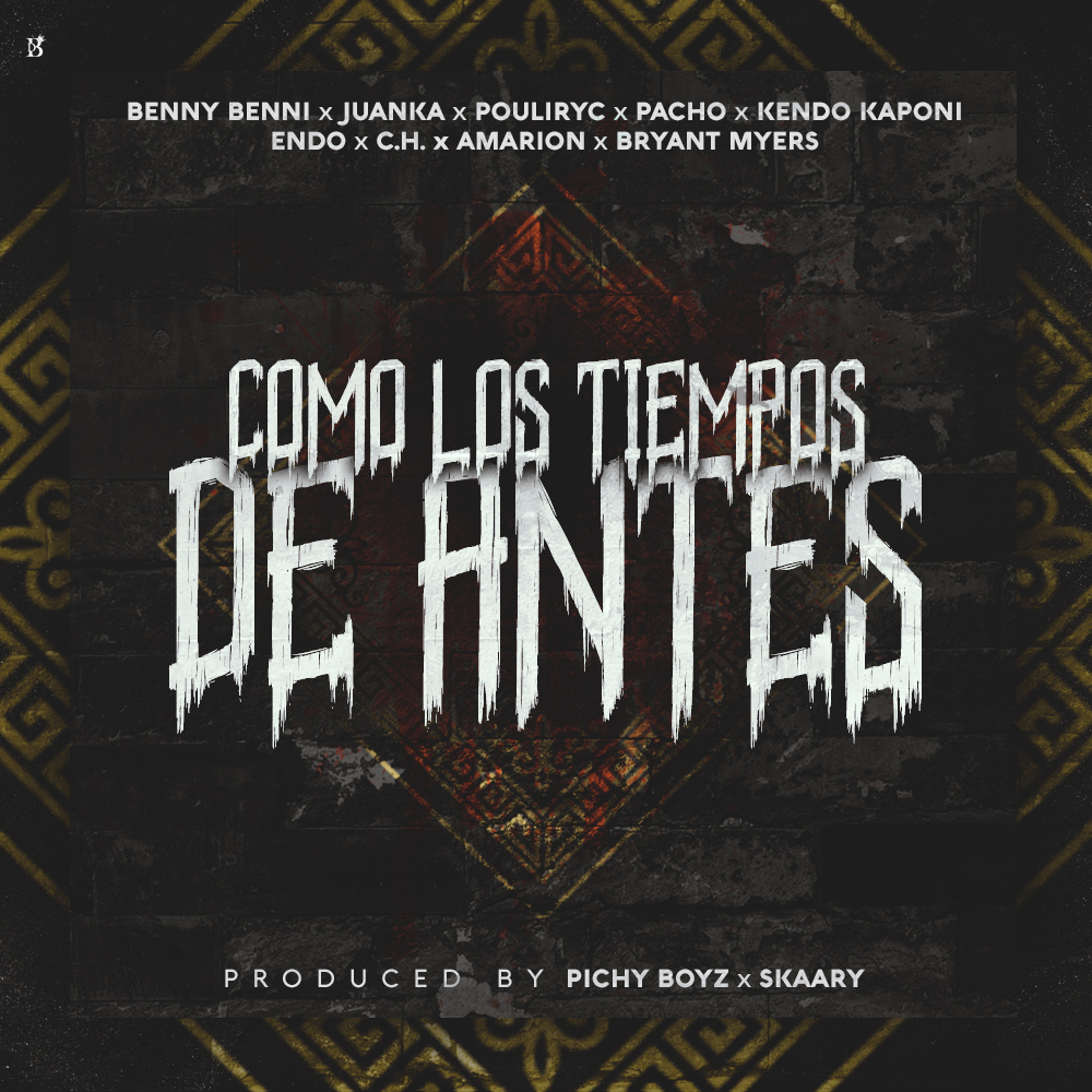 Benny Benni Ft. Juanka, Pouliryc, Pacho, Kendo Kaponi, Endo, C.H., Amarion Y Bryant Myers – Como Los Tiempos De Antes 9 Benny Benni Ft. Juanka Pouliryc Pacho Kendo Kaponi Endo C.h. Amarion Y Bryant Myers – Como Los Tiempos De Antes