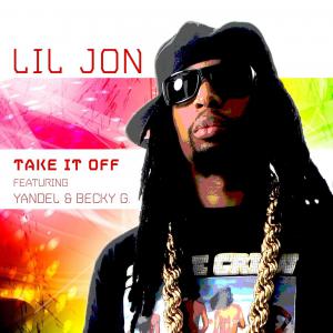 5791ac09c2958 - Lil Jon Ft. Yandel & Becky G - Take It Off (Spanglish Version)
