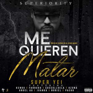 Super Yei – Me Quieren Matar (feat. Kendo Kaponi, Farruko, Ozuna, Cosculluela, Anuel Aa, Juanka, Pacho & Noriel) – EP iTunes Plus AAC M4A 2016 7 57F445D473958