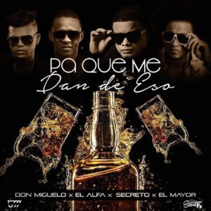 Don Miguelo Ft. Secreto, El Alfa & El Mayor Clasico - Pa Que Me Dan De Eso (Official Remix) 19 Xbxzmwk