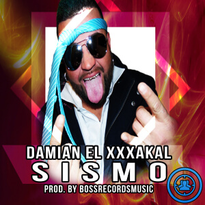 Damian El Xxxakal - Sismo (Prod. By BossRecordsMusic) 11 Sismo