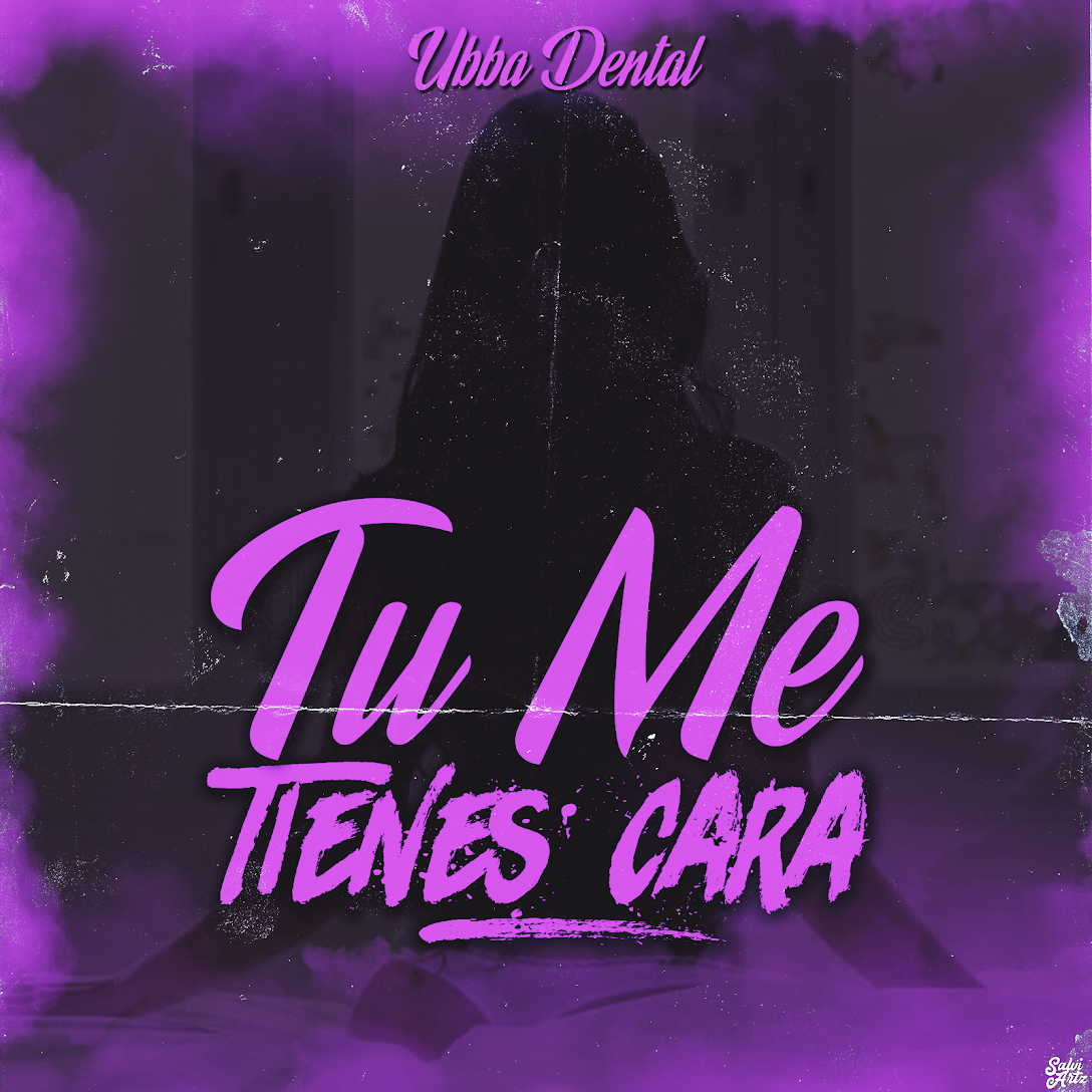 Cover: Ubbadental - Tu Me Tienes Cara 15 Ubbadental Tu Me Tienes Cara