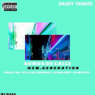 Descargar Daddy Yankee Ft Anuel AA, Ele A Dominio, Young Eiby, Almighty – Somos De Calle (New Generation) 12 Somos