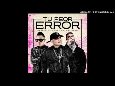 Darell Ft. Brytiago y Anuel AA – Tu Peor Error (Official Remix) (Preview) 8 0 7