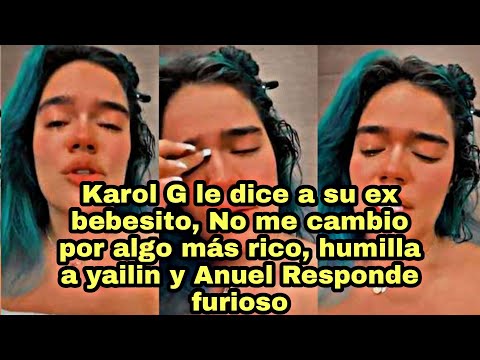 Karol G le dice de todo a se ex Bebesito , no me cambio por algo mas rico, Anuel Responde FURIOSO 13 0 26